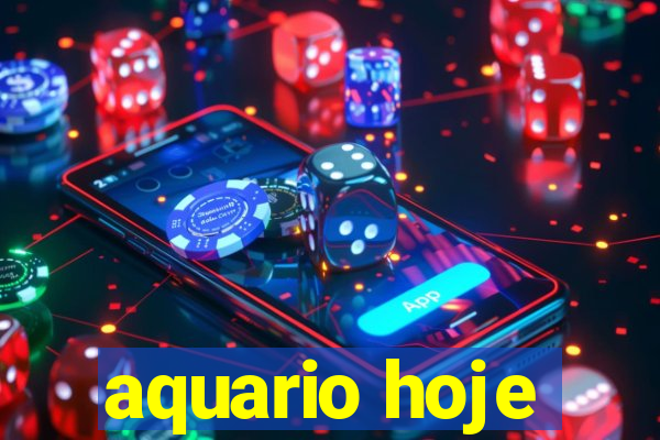 aquario hoje